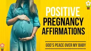 Positive Pregnancy Affirmations, Speaking God&rsquo;s Promises Over Your Baby