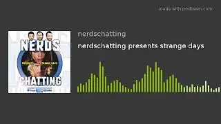 nerdschatting presents strange days