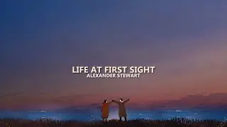 Alexander Stewart - Life At First Sight (lyrics)