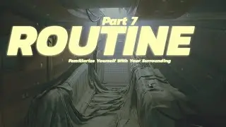 Familiarize Yourself With Your Surroundings - Routine: Part 7