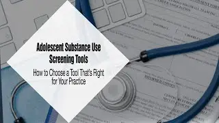 Adolescent Substance Use Screening tools in Primary Care Settings