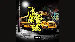 WHEELS ON THE BUS BY DANTE - RAP HIP HOP DANCE MUSIC