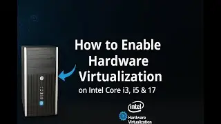 How to Enable Hardware Virtualization on Intel Core i3, i5 & i7