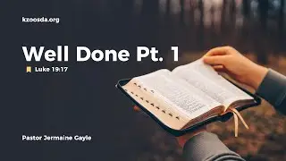 Well Done, Pt. 1 -- Pastor Jermaine Gayle