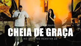 CHEIA DE GRA&Ccedil;A - MINIST&Eacute;RIO SACRARE (Ao Vivo no REAVIVA 23')