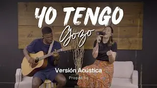 Yo Tengo Gozo -  Versi&oacute;n Ac&uacute;stica Prop&oacute;sito Ft Abigail Mateo