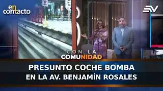 #ÚltimaHora Presunto coche bomba en la av. Benjamín Rosales | En Contacto | Ecuavisa