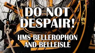 Не отчаивайтесь! Истории HMS Bellerophon и Belleisle