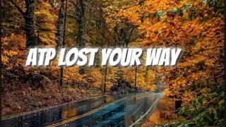 ATP - Lost your way (LYRICS)