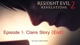 RESIDENT EVIL: REVELATIONS 2 (Episode 1: Clairs Story *End*)
