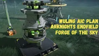 Wuling AIC Plan - Forge of The Sky / Tempaan langit | Arknights Endfield