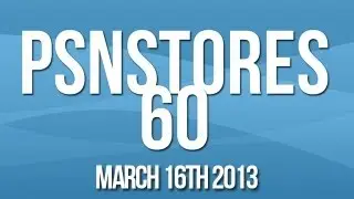 PSNStores 60 - PSN News for March 16 2013
