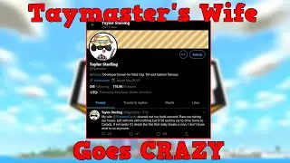 Taymaster's Wife (PixelatedCandy) Goes CRAZY