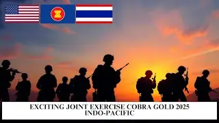 Exciting Joint Exercise Cobra Gold 2025 Indo-Pacific