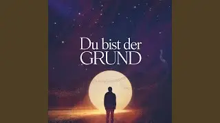Du bist der Grund
