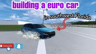 BUILDING A EURO CAR/in SOUTHWEST FLORIDA ROBLOX.