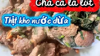 Chả cá nấu lá lốt, thịt kho nước dừa
