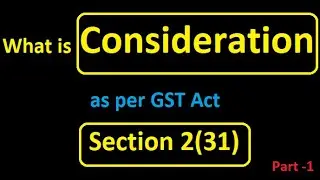 Meaning of Consideration under GST | Section 2(31) Explained with Examples