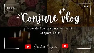 Conjure Talk! How do you prepare for fall?