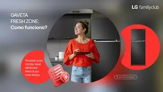 Como a gaveta Fresh Zone da minha geladeira LG Top Freezer funciona? | Family Club | LG