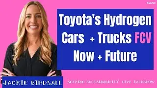 Toyota's Hydrogen Cars + Trucks | Now + Future + Infrastructure | Jackie Birdsall Ep258