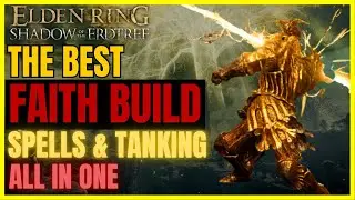 ELDEN RING SotE - The Best OP FAITH Build post DLC FOR EVERYTHING: BEST SPELLS & TANKING All in One