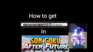 How To Get Ultra Instinct Omen In (Son Goku The Finale: After Future)
