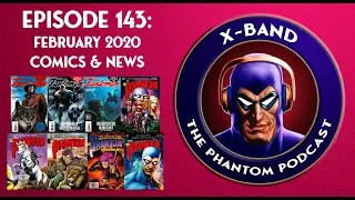 X-Band: The Phantom Podcast #143 - February 2020 Comics & News