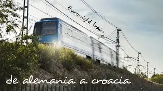 DE ALEMANIA A CROACIA EN TREN DE EURONIGHT | vlog