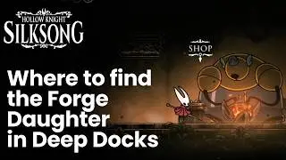 Where to find the Forge Daughter in Deep Docks - Hollow Knight Silksong