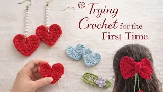 Trying Crochet for the First Time | Handmade Hearts ❤️