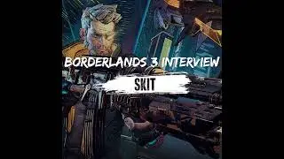 Skit - Borderlands 3 Interview