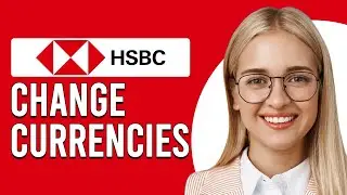 How To Change Currencies On HSBC (How Can I Do Currency Exchange With HSBC?)