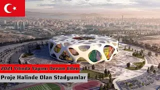 2021 Yılında Yapımı Devam Eden ve Proje Halinde Olan Stadyumlar