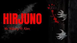 HIRJUNO - MC HILLARY ft ALEX