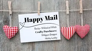 Happy Mail and Crafty Purchases: Becky, Whimsical Witch, Whipper Snapper, Hobby Lobby