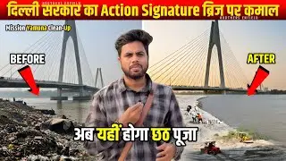 Mission Yamuna Clean-up 2025: Signature Bridge Delhi Shocking  😱 | Before & After | Chhath puja Ghat