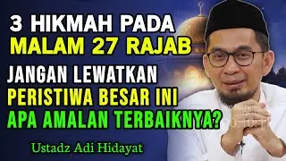 3 Hikmah Dahsyat di Balik 27 Rajab, Amalan Spesialnya Apa? | Ustadz Adi Hidayat