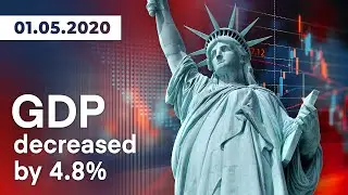 Forex News | Weekly Review - US GDP decreased by 4.8% | May 1, 2020