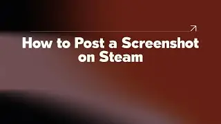 How to Post a Screenshot on Steam