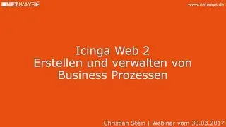Icinga Web 2: Erstellen und verwalten von Business Prozessen (Webinar vom 30. M&auml;rz 2017)