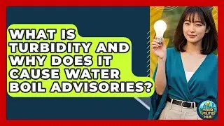 What Is Turbidity And Why Does It Cause Water Boil Advisories? - Your Utilities Hub