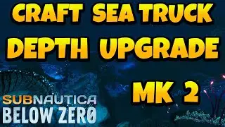 Как сделать улучшение Seatruck Depth Mk2 в Subnautica Below Zero