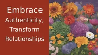 Building Authentic Relationships: Embrace Your Imperfections and Create Meaningful Connections
