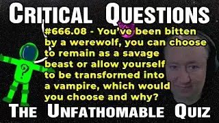 Critical Question #666.08 - Bitten by a werewolf or allow yourself to be transformed into a vampire?