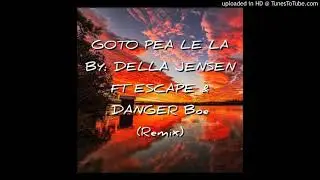 DJ LEZZ GOTO PEA LE LA BY: DELLA JENSEN FT ESCAPE & DANGER BOE (REMIX)