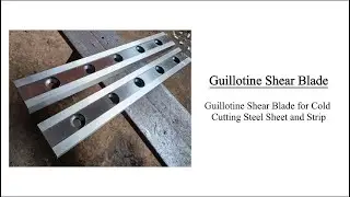 Guillotine Shear Blade for Cold Cutting Steel Sheet and Strip 