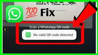 No Valid QR Code Detected WhatsApp | Fix No Valid QR Code Detected WhatsApp