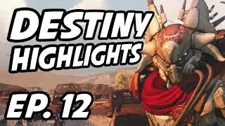 Destiny 2 Daily Highlights | Ep. 12 | SchviftyFive, LuCKyy_and_BW, ischodan, oHistoric