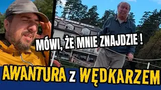 AWANTURA z WĘDKARZEM - pierwsza DRAMA na tym kanale  - on mi grozi?!